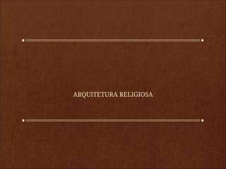 ARQUITETURA RELIGIOSA
 