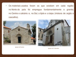 • Os materiais usados foram os que existiam em cada região:
no Norte do país foi empregue fundamentalmente o granito;
no Centro o calcário e, no Sul, o tijolo e a taipa (mistura de argila e
cascalho).
Igreja de Gondar
Igreja de S. Salvador
 