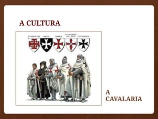 A CULTURA
A
CAVALARIA
 