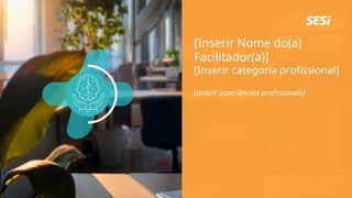 [Inserir Nome do(a)
Facilitador(a)]
[Inserir categoria profissional]
[Inserir experiências profissionais]
 