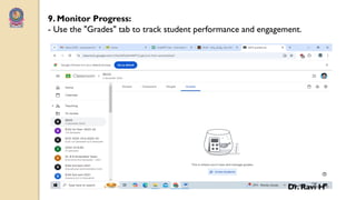 9. Monitor Progress:
- Use the "Grades" tab to track student performance and engagement.
Dr. Ravi H
 