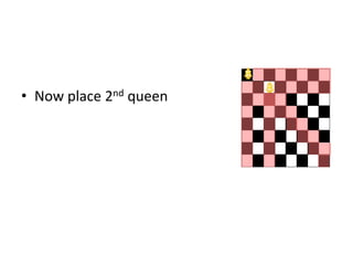 • Now place 2nd queen
 