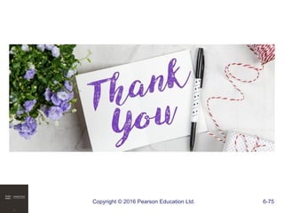 Copyright © 2016 Pearson Education Ltd. 6-75
 