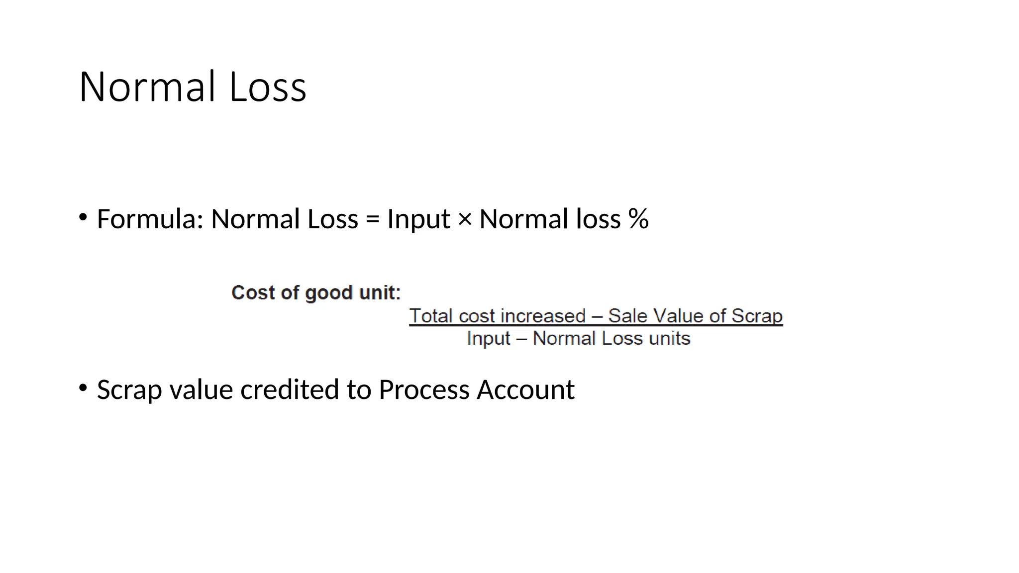 Normal Loss
• Formula: Normal Loss = Input × Normal loss %
• Scrap value credited to Process Account
 