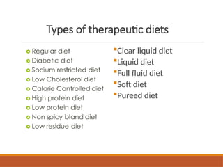 Types of therapeutic diets
Clear liquid diet
Liquid diet
Full fluid diet
Soft diet
Pureed diet
 