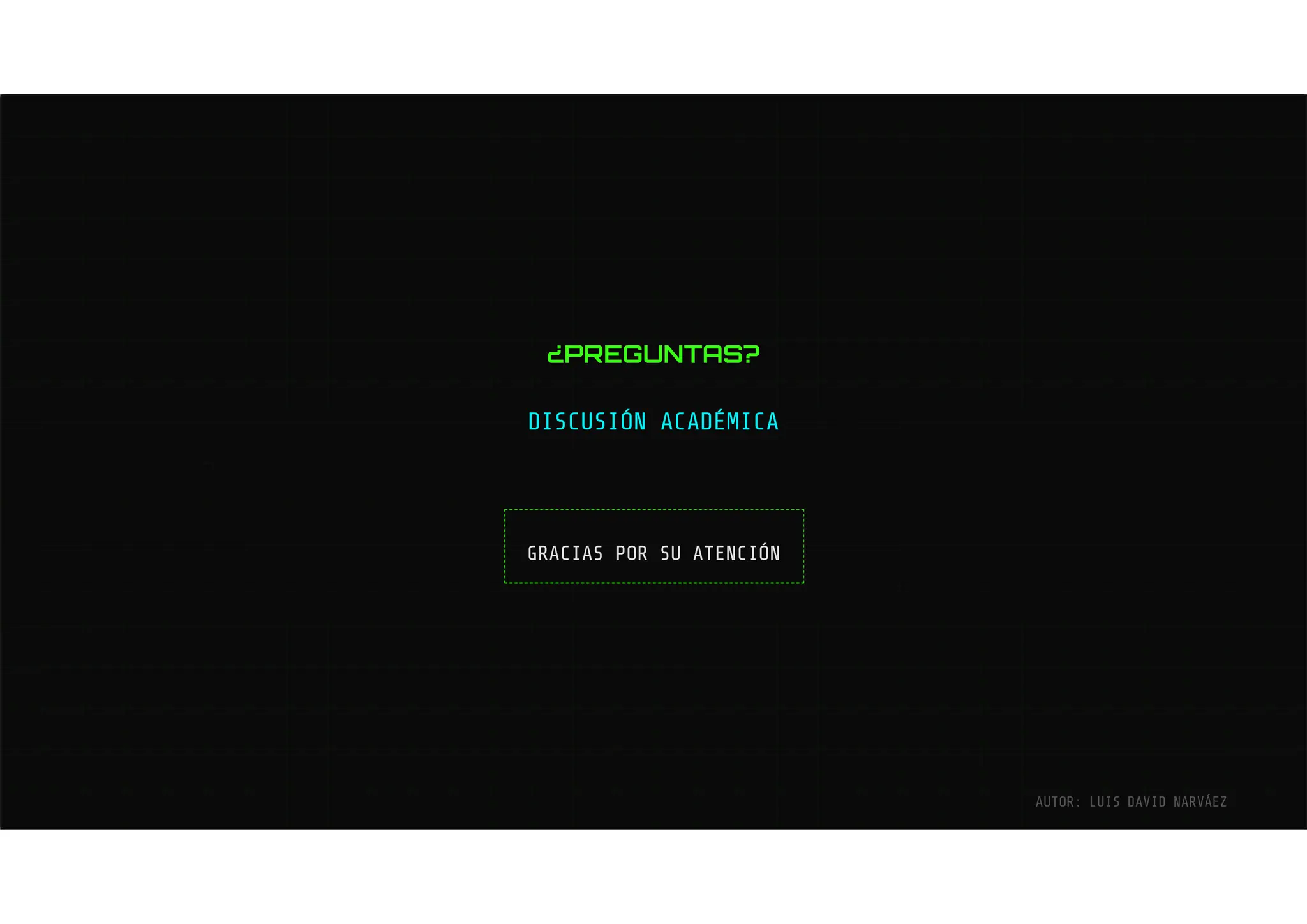 ¿PREGUNTAS?
DISCUSIÓN ACADÉMICA
GRACIAS POR SU ATENCIÓN
AUTOR: LUIS DAVID NARVÁEZ
 