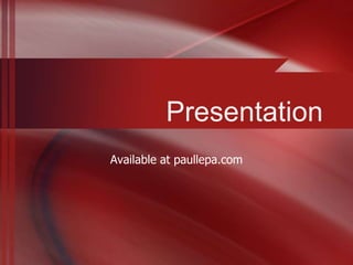 Presentation
Available at paullepa.com
 