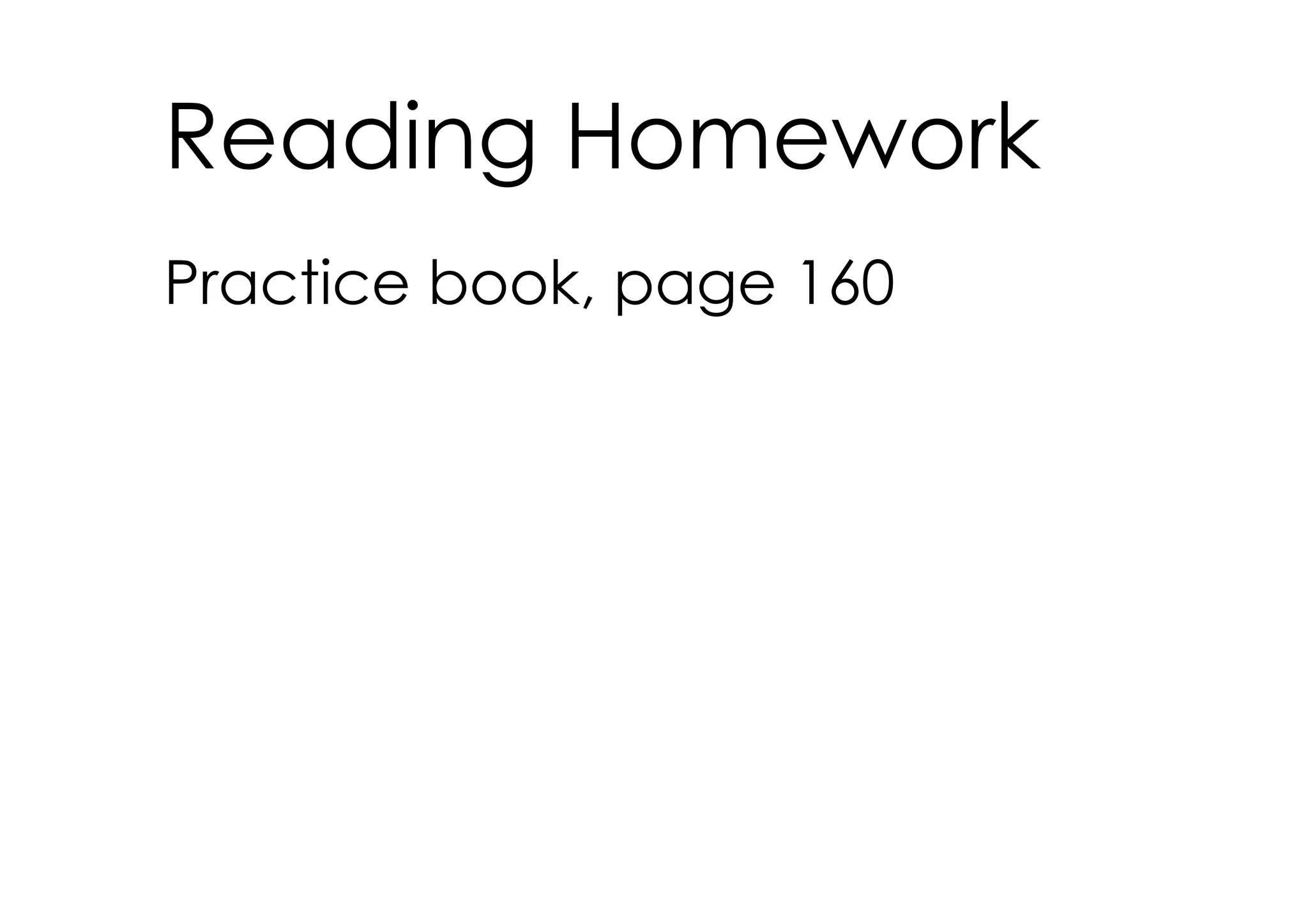 Reading Homework
Practice book, page 160
 