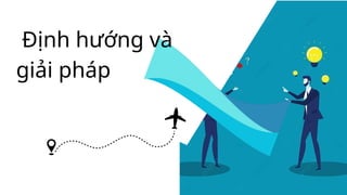 Định hướng và
giải pháp
 