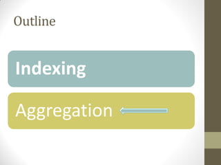 Outline
Indexing
Aggregation
 