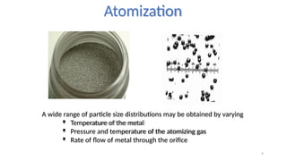 Metal Powder Atomizing Process 3. Powder Metallurgy in metallurgy process.pptx