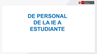 DE PERSONAL
DE LA IE A
ESTUDIANTE
 