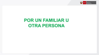 POR UN FAMILIAR U
OTRA PERSONA
 