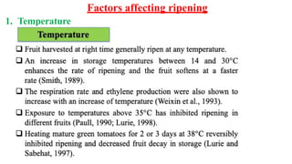 Factors affecting ripening
1. Temperature
 