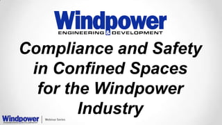 Compliance and Safety
in Confined Spaces
for the Windpower
Industry
 
