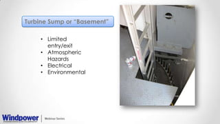 Turbine Sump or “Basement”
• Limited
entry/exit
• Atmospheric
Hazards
• Electrical
• Environmental
 