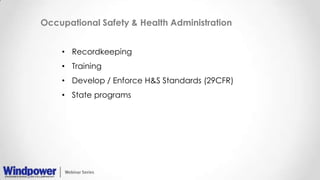 Occupational Safety & Health Administration
• Recordkeeping
• Training
• Develop / Enforce H&S Standards (29CFR)
• State programs
 