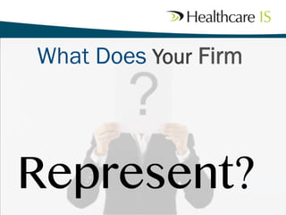 What Does Your Firm
Represent?
 