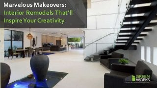 Marvelous Makeovers:
Interior RemodelsThat’ll
InspireYour Creativity
 