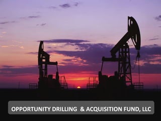OPPORTUNITY DRILLING & ACQUISITION FUND, LLC
 