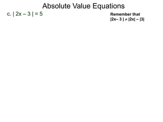 c. | 2x – 3 | = 5
Absolute Value Equations
Remember that
|2x– 3 |  |2x| – |3|
 