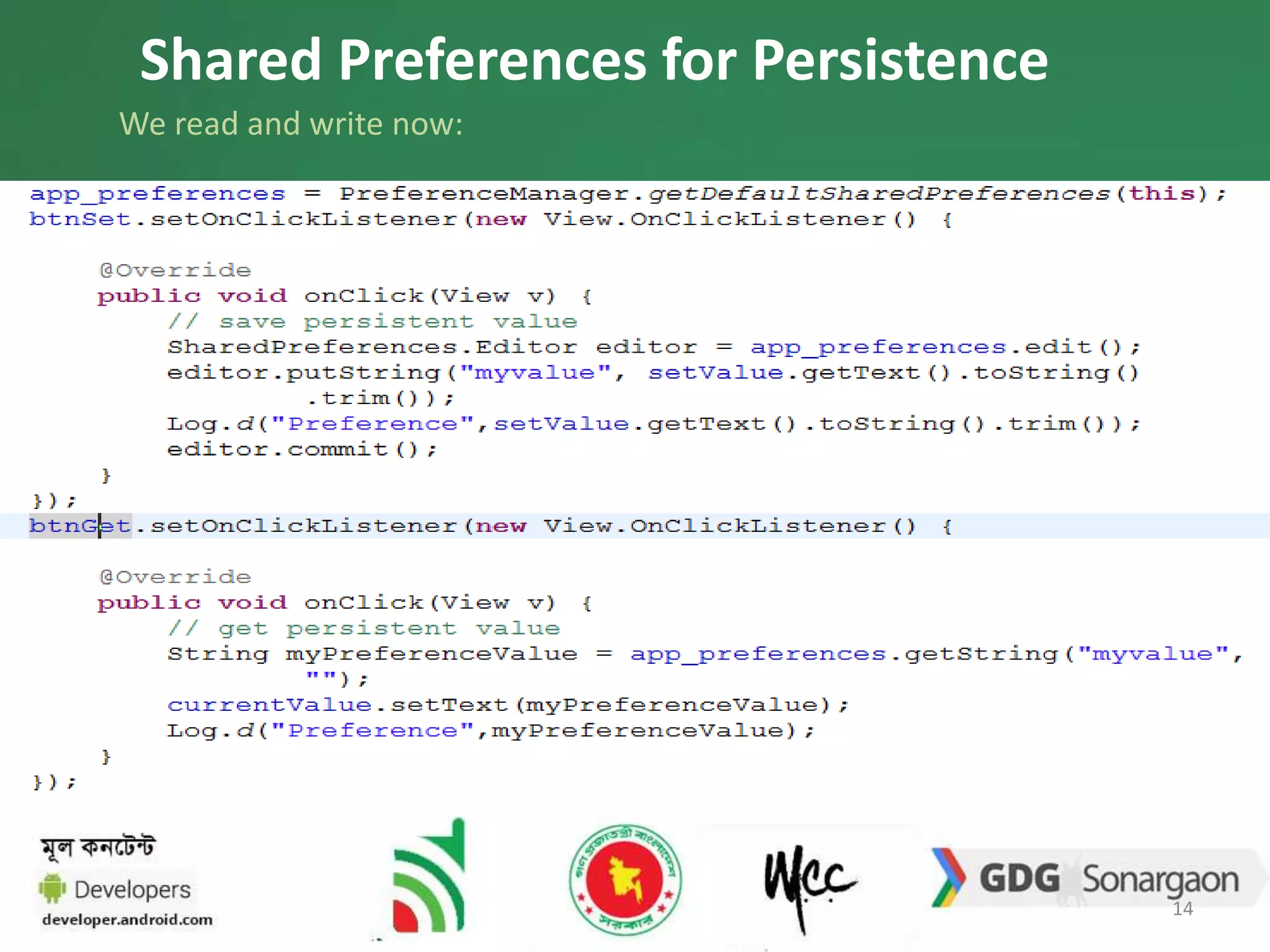 Shared Preferences for Persistence 
We read and write now: 
14 
 