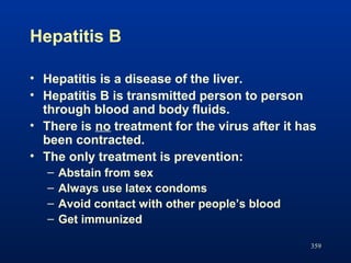 359
Hepatitis B
• Hepatitis is a disease of the liver.
• Hepatitis B is transmitted person to person
through blood and bod...