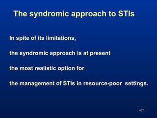 407
The syndromic approach to STIs
In spite of its limitations,
the syndromic approach is at present
the most realistic op...
