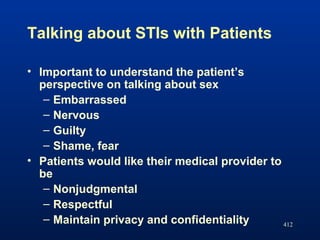 Talking about STIs with Patients
• Important to understand the patient’s
perspective on talking about sex
– Embarrassed
– ...