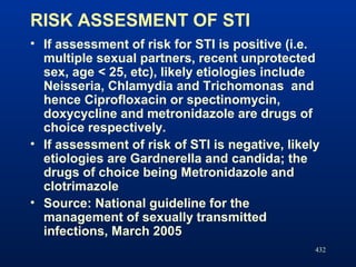 RISK ASSESMENT OF STI
• If assessment of risk for STI is positive (i.e.
multiple sexual partners, recent unprotected
sex, ...
