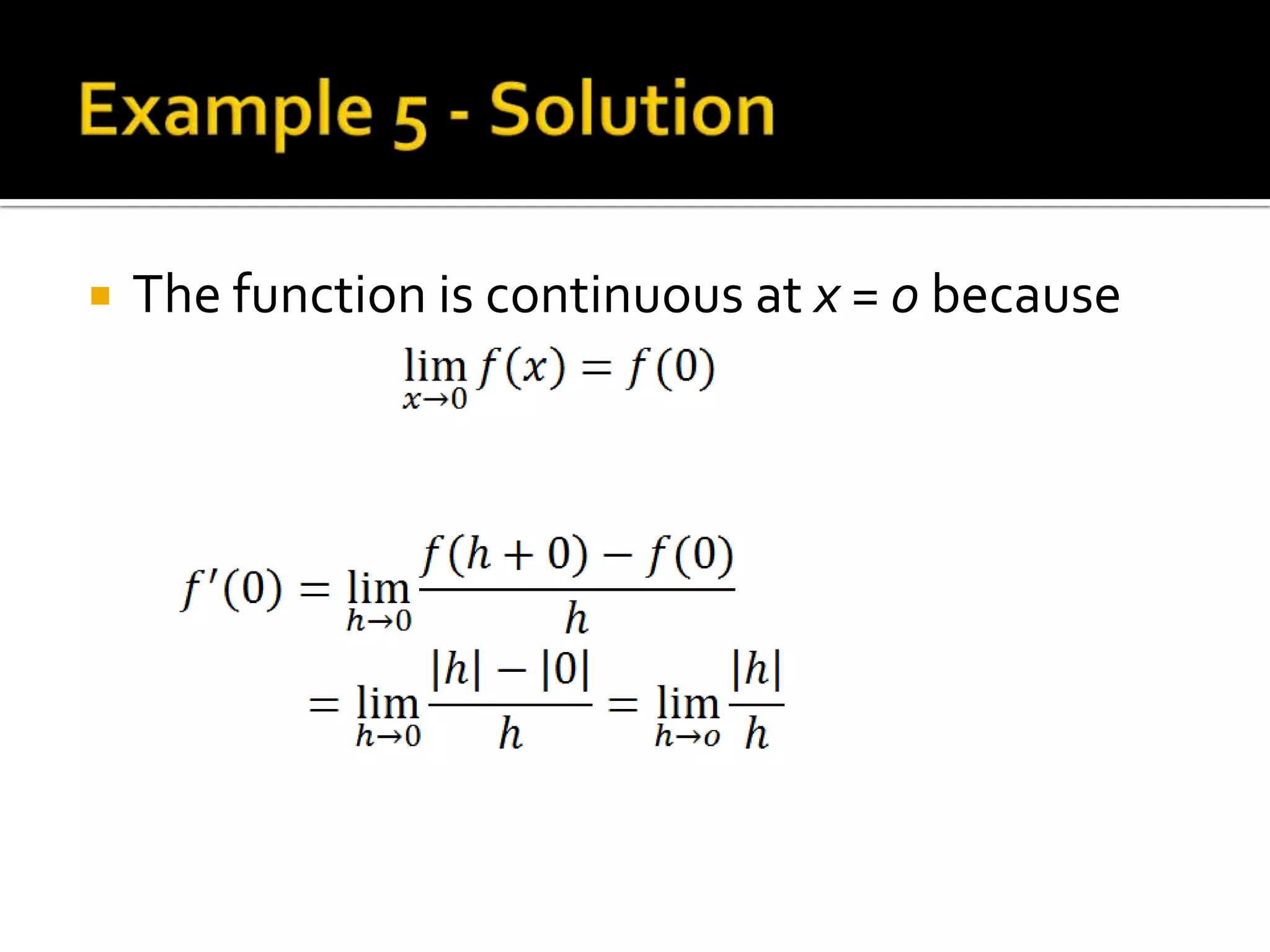    The function is continuous at x = 0 because
 