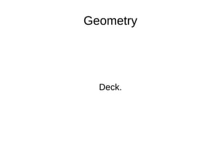 Geometry
Deck.
From Virtual Reality of Steven M. LaValle
 