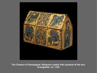 The Chasse of Champagnat. Reliquary casket with symbols of the four
                     Evangelists. ca. 1150
 