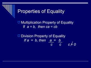 Properties of Equality Multiplication Property of Equality   If  a = b,  then ca = cb Division Property of Equality   If a  =  b, then  a  =  b   c  c  c = 0 