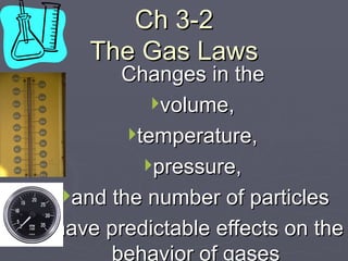 Ch 3-2 The Gas Laws ,[object Object],[object Object],[object Object],[object Object],[object Object],[object Object]