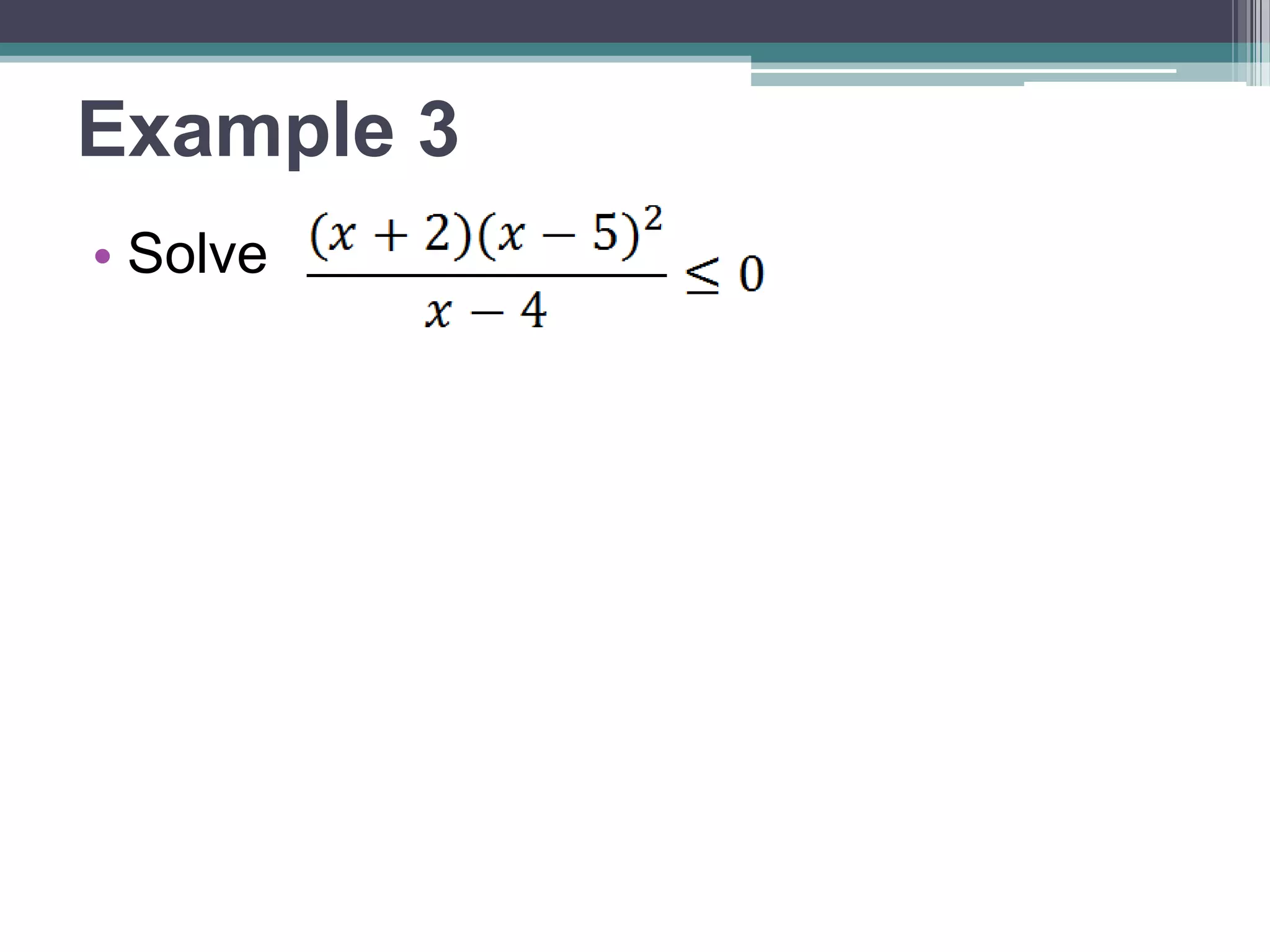 Example 3 
• Solve 
 