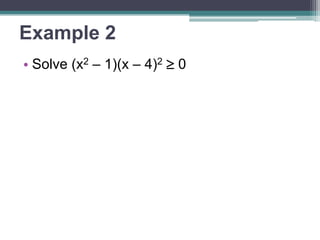 Example 2 
• Solve (x2 – 1)(x – 4)2  0 
 