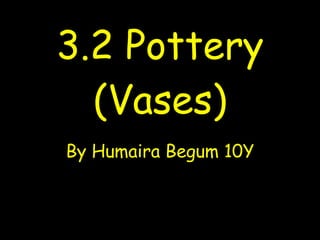 3.2 Pottery (Vases) By Humaira Begum 10Y 