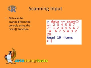 Scanning InputData can be scanned form the console using the ‘scan()’ function