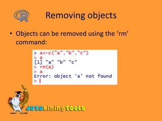 Removing objectsObjects can be removed using the ‘rm’ command: