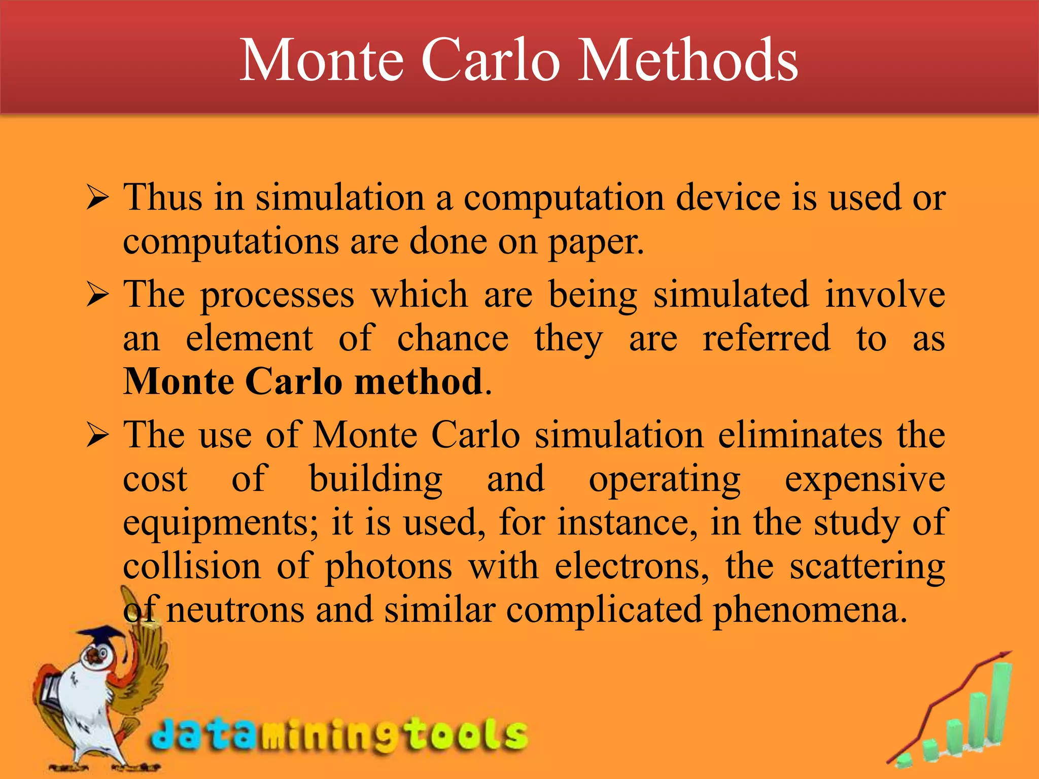 In simulation, the performance of the system is simulated by artificially generating a large number of sampling experiments on the model of the system without observing the real system.Monte Carlo MethodsThus in simulation a computation device is used or computations are done on paper.