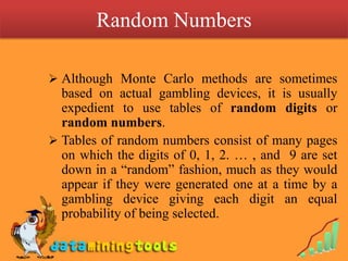 The use of Monte Carlo simulation eliminates the cost of building and operating expensive equipments; it is used, for inst...