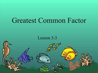 Greatest Common Factor Lesson 3-3 