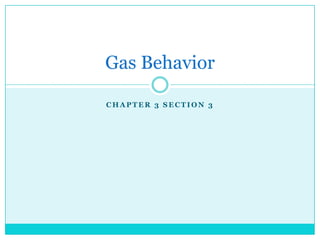 Chapter 3 section 3 Gas Behavior 