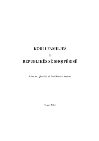 KODI I FAMILJES
                     I
REPUBLIKËS SË SHQIPËRISË


  Ribotim i Qendrës së Publikimeve Zyrtare




                Tetor, 2004


                     1
 