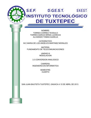 NOMBRE:
TORRES CORREA TEODULO
TORRES GARCIA MIRNA LUCRECIA
ALVARADO TOMAS GUDELIA
CATEDRATICO:
M.C MARIA DE LOS ANGELES MA...
