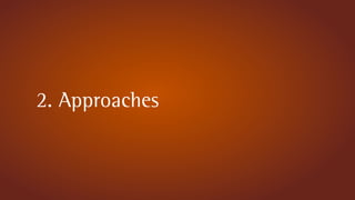 2. Approaches
 
