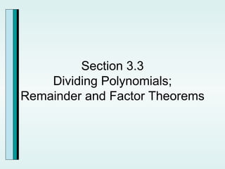 Section 3.3 Dividing Polynomials; Remainder and Factor Theorems 