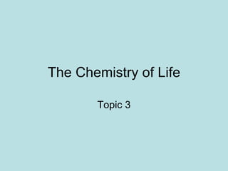 The Chemistry of Life Topic 3 