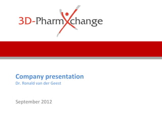 Company presentation
Dr. Ronald van der Geest



September 2012
 
